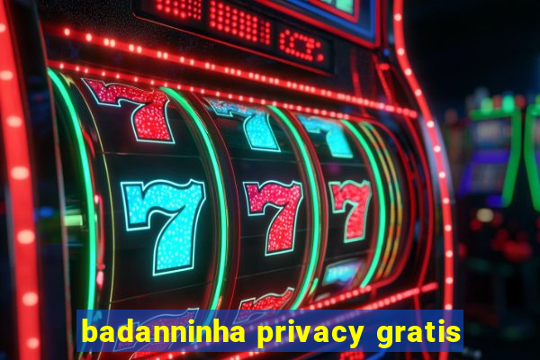 badanninha privacy gratis